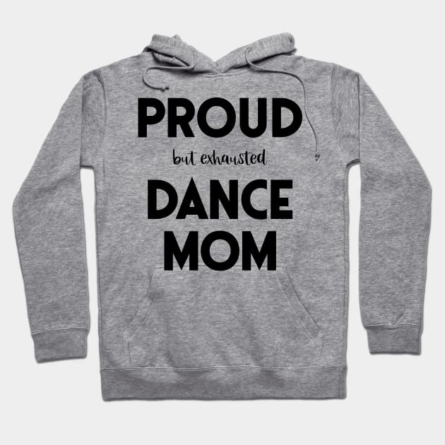 Proud (But Exhausted) Dance Mom Funny Hoodie by XanderWitch Creative